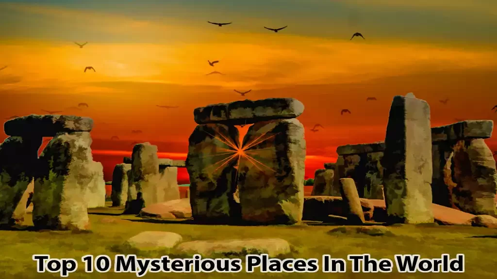 Mysterious Places Unveiled: Top 10 Enigmas That Astonish!