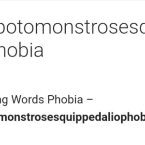 Hippopotomonstrosesquippedaliophobia - Fear of Long Words