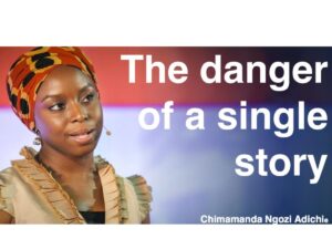 The Danger of a Single Story by Chimamanda Ngozi Adichie